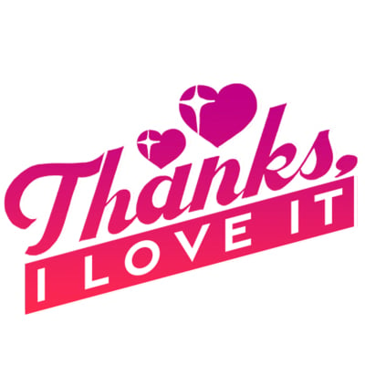 The words "Thanks, I Love It: in pink font topped by two hearts.